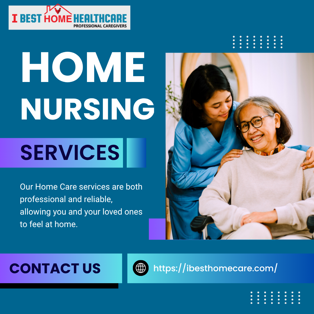 Top Benefits of Home Nursing With IBest Home Care